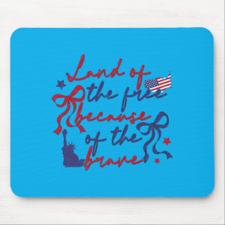 Land Of The Because Of The Brave Patriotic 4th Of Mouse Pad