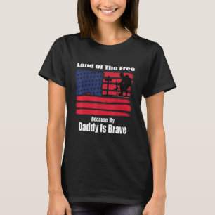 Land Of The Free Because My Daddy Is Brave Militar T-Shirt