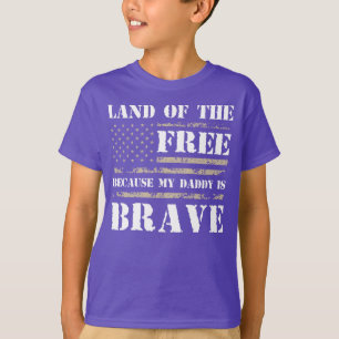 Land Of The Free Because My Daddy Is Brave T-Shirt