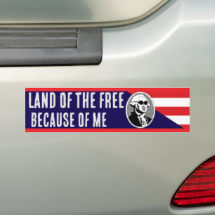 Land of the Free Because of Me George Washington Bumper Sticker