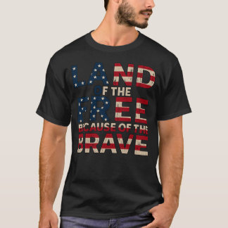 Land of the Free Because of the Brave  T-shirt 