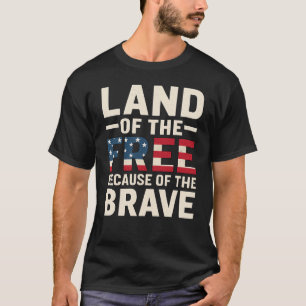 LAND OF THE FREE BECAUSE OF THE BRAVE T-shirt 