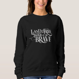 Land of the Free Brave Quote Sweatshirt