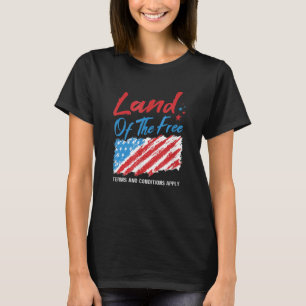 Land Of The Free Terms And Conditions Apply Flag D T-Shirt