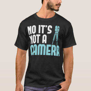 Land Surveyor  No its not a Camera Land Surveying  T-Shirt