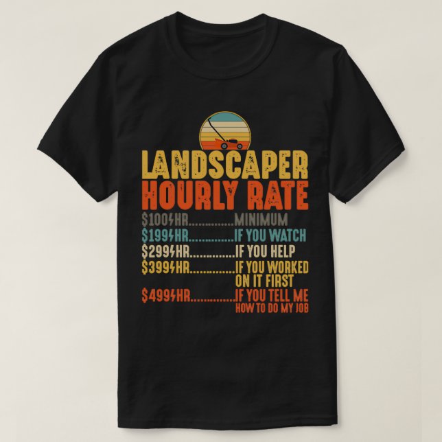 Landscaper Hourly Rate Shirt Mowing Funny Lawn Mow (Design Front)