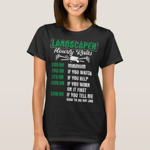 Landscaper Hourly Rates Gardener Landscaping T-Shirt