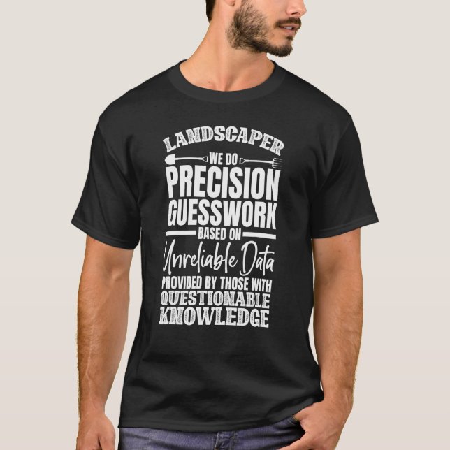 Landscaper We Do Precision Guesswork Based On Gard T-Shirt (Front)