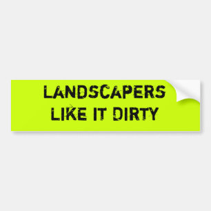 Landscapers like it dirty bumper sticker