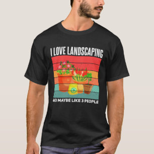 Landscaping Sarcastic Gardening Gardener Landscap T-Shirt