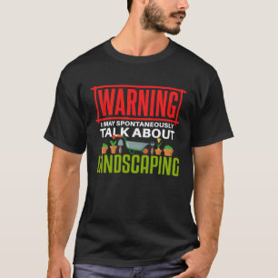 Landscaping Talking Gardening Gardener T-Shirt