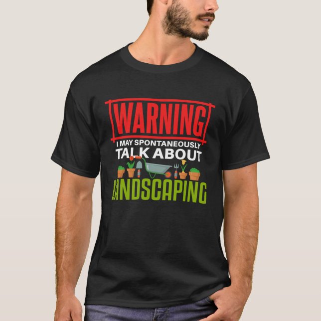 Landscaping   Talking Gardening Gardener T-Shirt (Front)