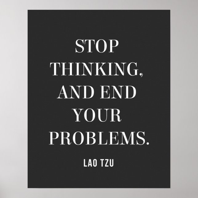Lao Tzu quote on Stop Thinking, End Your Problems  Poster (Front)