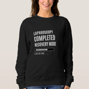 Laparoscopy Completed Recovey Mode Rehab Hospital Sweatshirt