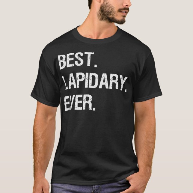 Lapidary Funny  Gift  Lapidary Best Ever  T-Shirt (Front)