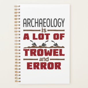 L'archéologie est un tas de Trowel et d'erreur
