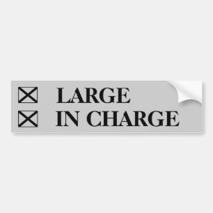 Large? check In Charge? check! Bumper Sticker