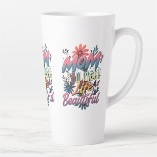 Large Latte Mug, 17oz - "Mom, You Make Life Mug