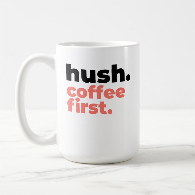 Large Mug - Hush. Coffee First. (Gauche)