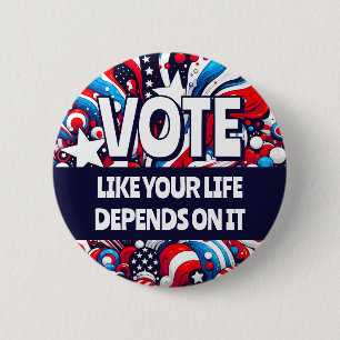 Large Vote like your Life Depends on It Political 2 Inch Round Button