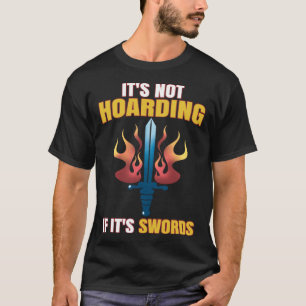 Larping Events Not Hoarding if it`s Swords T-Shirt