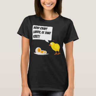Larry is that you?! Chicken Chick - Funny Egg Gift T-Shirt