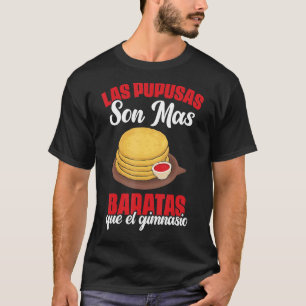 Las Pupusas Que El Gimnasio Salvadorian Salvadoran T-Shirt