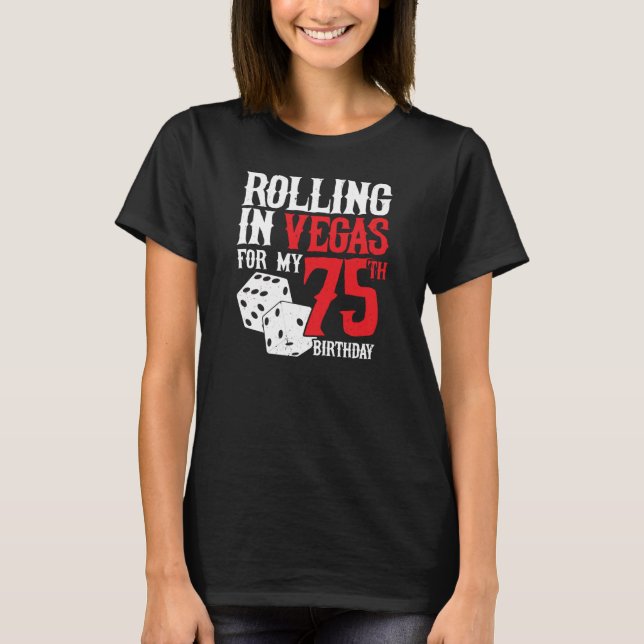 Las Vegas 75th Birthday Party - Rolling in Vegas T-Shirt (Front)