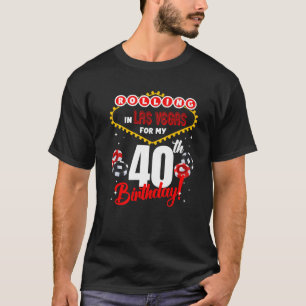 Las Vegas Birthday 40th Bday Rolling In Vegas 40 Y T-Shirt