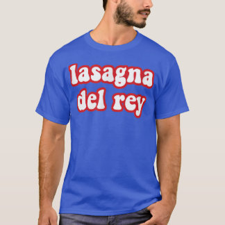 Lasagna Del Rey Funny Italian Food Pizza Chef Cook T-Shirt
