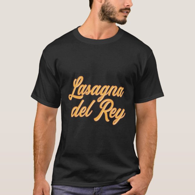 Lasagna Del Rey Italian Pasta Travel For Food Lang T-Shirt (Front)