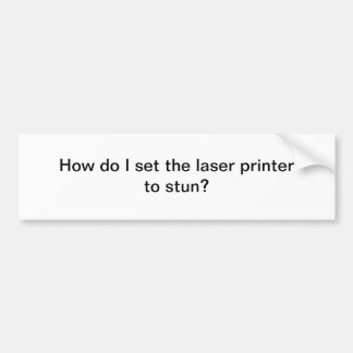 Laser printer bumper sticker