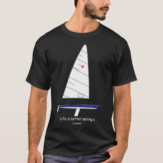 Laser Sailboat Life is better sailing a Laser T-Shirt