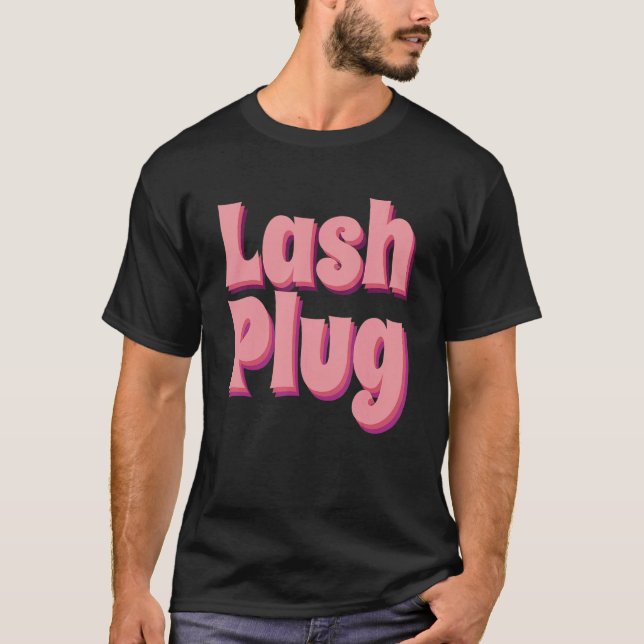 Lash Plug Lash Artist Lash Technician Lash T-Shirt (Front)