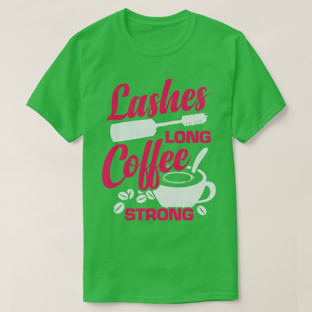 Lashes Long Coffee Strong Makeup Artist Gift  T-Shirt (Design Front)