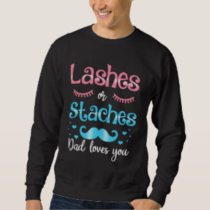 Lashes Or Staches Dad Loves You Gender Reveal Sweatshirt