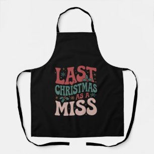 Last Christmas As A Miss Christmas Future Bride Apron