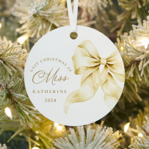 Last Christmas as a Miss - Gold Bow  Metal Ornament