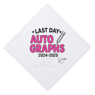  Last Day Autographs 2024-2025 Graduation  Cap Topper