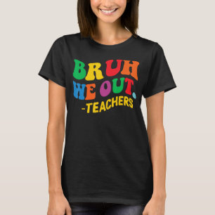 Last Day End Of School Year Summer Bruh We Out Tea T-Shirt