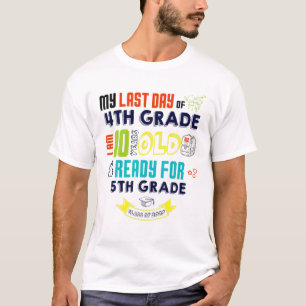 Last Day Of 4TH GRADE I Am 10 Years Old Ready 5TH T-Shirt