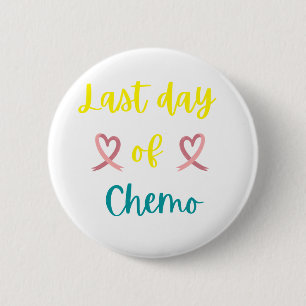 Last day of chemo 2 inch round button