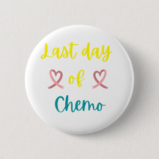 Last day of chemo 2 inch round button