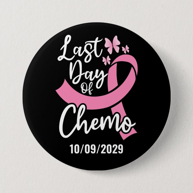 Last Day of Chemo Breast Cancer Custom Date  3 Inch Round Button (Front)