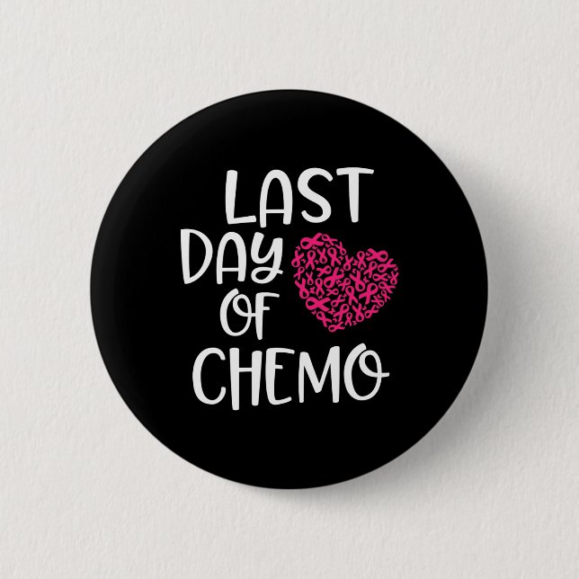 Last Day Of Chemo Breast Cancer Survivor Chemother 2 Inch Round Button (Front)