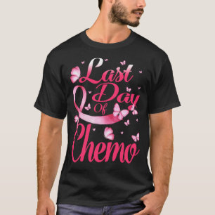 Last Day Of Chemo Gift For Pink Breast Cancer Surv T-Shirt