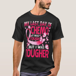 Last Day Of Chemo Was Tough Breast Cancer Awarenes T-Shirt