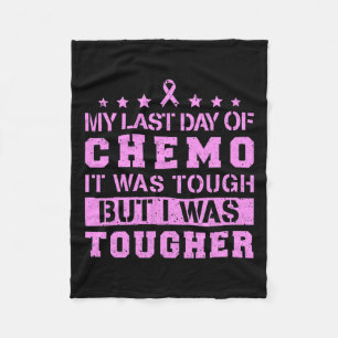 Last Day Of Chemo Was Tough But I Was Tougher Fleece Blanket