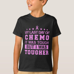 Last Day Of Chemo Was Tough But I Was Tougher  T-Shirt