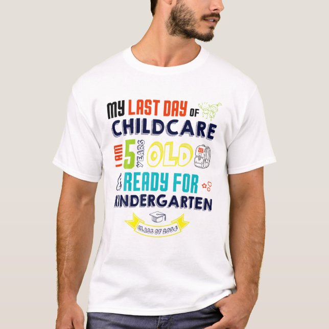 Last Day Of CHILDCARE I Am 5 Years Old Ready Kinde T-Shirt (Front)